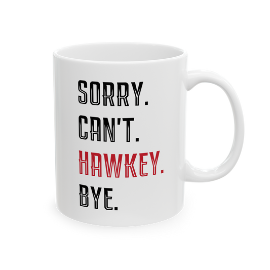 Sorry. Can't. Hawkey. Bye. Ceramic Mug