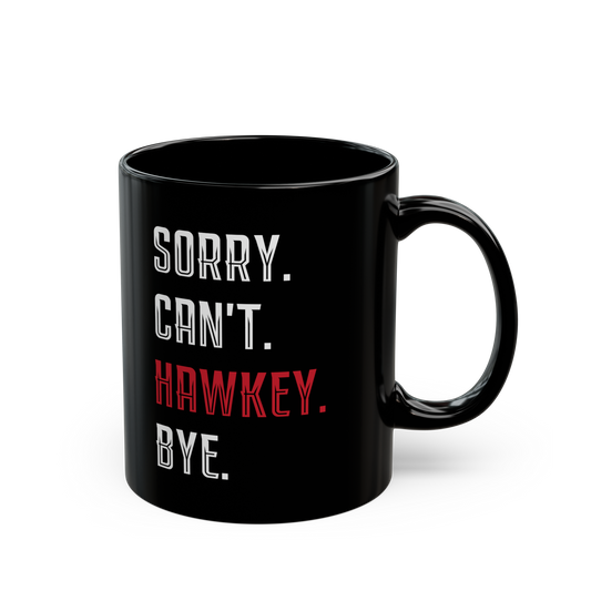 Sorry. Can't. Hawkey. Bye. Ceramic Mug