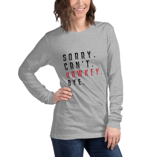 Sorry. Can't. Hawkey. Bye. Adult Long Sleeve Tee