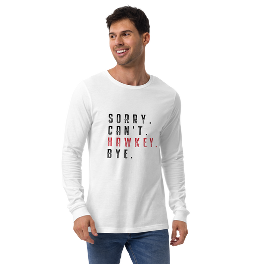 Sorry. Can't. Hawkey. Bye. Adult Long Sleeve Tee