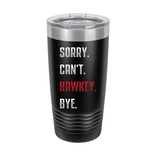 Sorry. Can't. Hawkey. Bye. Insulated Tumbler